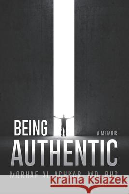 Being Authentic: A Memoir Morhaf A 9781654374785 Independently Published