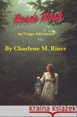 Rose's Wish: An Unigo Adventure Christopher Riner Charlene Riner 9781654383800 Independently Published