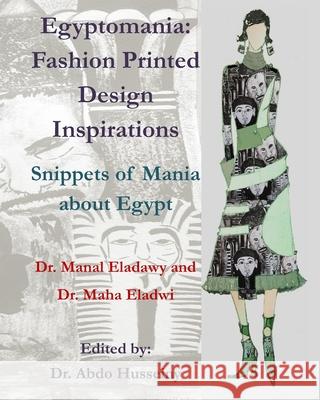 Egyptomania: Fashion Printed Design Inspirations - Snippets of Mania about Egypt Manal Eladawy Abdo Husseiny Maha Eladwi 9781654388454 Independently Published