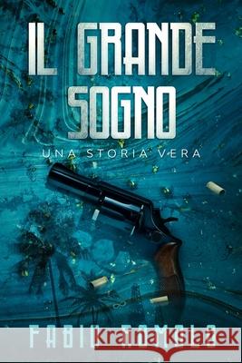 Il Grande Sogno - Una Storia Vera Fabio Romolo 9781654464516 Independently Published