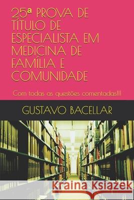 25a PROVA DE TÍTULO DE ESPECIALISTA EM MEDICINA DE FAMÍLIA E COMUNIDADE: Com todas as questões comentadas!!! Bacellar, Gustavo 9781654501501 Independently Published