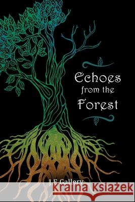 Echoes From the Forest: life J E Gallery 9781654547882 Independently Published
