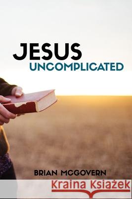 Jesus Uncomplicated Brian V. McGovern 9781654570910