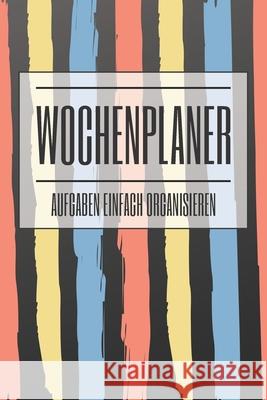 Wochenplaner: Aufgaben einfach organisieren Linda Martenstein 9781654580926 Independently Published