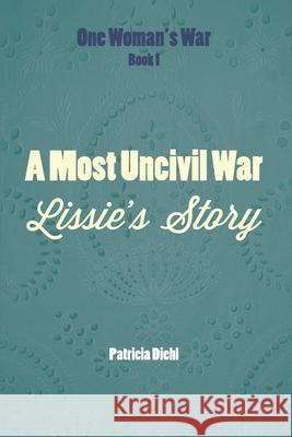 A Most Uncivil War: Lissie's Story Patricia Diehl 9781654683849