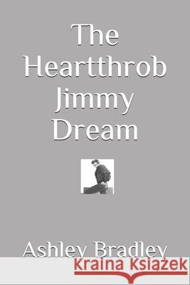 The Heartthrob Jimmy Dream Ashley Bradley 9781654802790
