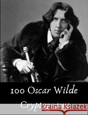 100 Oscar Wilde Cryptograms: Funny Literary Puzzles for Kids, Students and Puzzle Fans Bookprism Puzzles 9781654831745 Independently Published