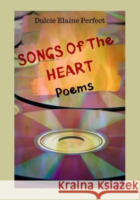 Songs Of The Heart: Poems Dulcie Elaine Perfect 9781654902155 Independently Published