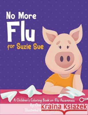 No More Flu for Suzie Sue: A Children's Coloring Book on Flu Awareness Mel Schroeder Christine E. Cirillo 9781654976439