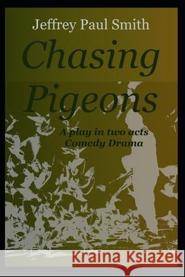 Chasing Pigeons Jeffrey Paul Smith 9781655025945 Independently Published