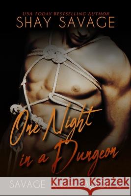 One Night in a Dungeon: Savage Kinksters Book 2 Shay Savage 9781655037115