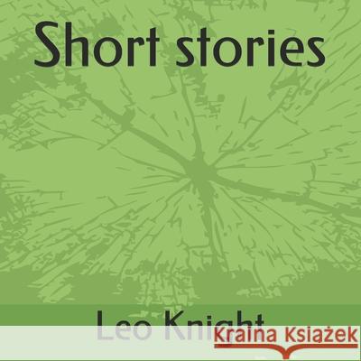 Short stories Leo Knight 9781655051449 Independently Published