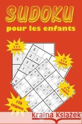 Sudoku pour les enfants: Une collection de 150 puzzles Sudoku pour les enfants, y compris des puzzles 4x4, des puzzles 6x6 et des puzzles 9x9 Eric Stockdo 9781655077319 Independently Published