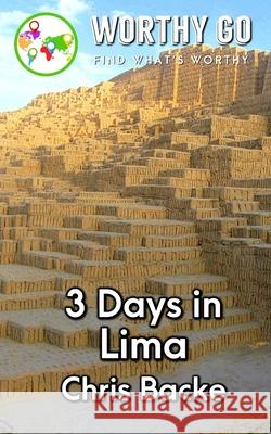 3 Days in Lima Chris Backe 9781655108815 Independently Published