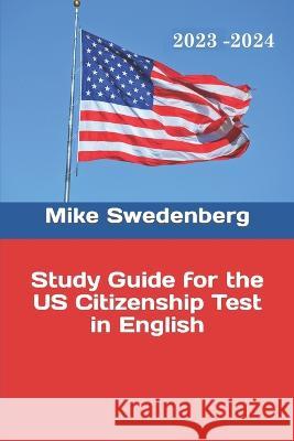 Study Guide for the US Citizenship Test in English Brett Sayles Mike Swedenberg 9781655125164 Independently Published