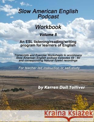 Slow American English Podcast Workbook Vol. 5: Exercise Worksheets and transcripts for podcast episodes 49 - 60 Karren Doll Tolliver 9781655233036 Independently Published