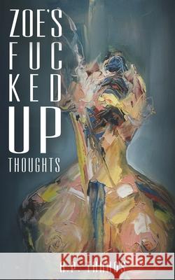 Zoe's Fuc Ked Up Thoughts Thanos, A. P. 9781655265990