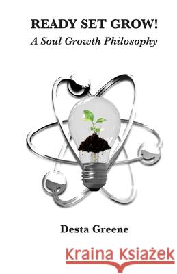 Ready Set Grow: A Soul Growth Philosophy Jillian Richardson Desta Greene 9781655276798