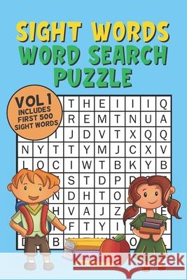 Sight Words Word Search Puzzle Vol 1: With 50 Word Search Puzzles of First 500 Sight Words, Ages 4 and Up, Kindergarten to 1st Grade, Activity Book fo Fun Kids Word Search Press 9781655386985