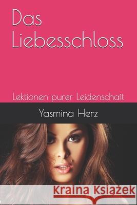Das Liebesschloss: Lektionen purer Leidenschaft Yasmina Herz 9781655432934 Independently Published
