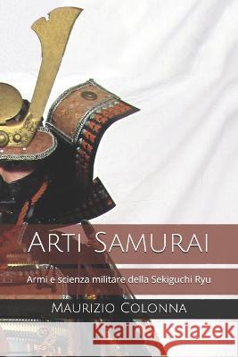 Arti Samurai: Armi e scienza militare della Sekiguchi Ryu Maurizio Colonna 9781655475979 Independently Published