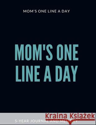 Mom's One Line a Day The Beautiful Memories 9781655506765 Independently Published