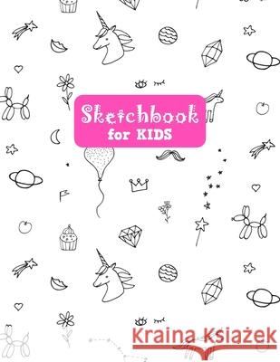 Sketchbook for Kids: Cute Unicorn Large Sketch Book for Sketching, Drawing, Creative Doodling Notepad and Activity Book - Birthday and Chri Lilly Desig 9781655630668 