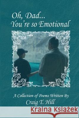 Oh Dad...You're So Emotional! Craig T. Hill 9781655678905