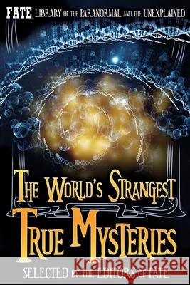 The World's Strangest True Mysteries: FATE's Library of the Paranormal and the Unknown Jean Marie Stine The Editors of Fat Phyllis Gald 9781655734069