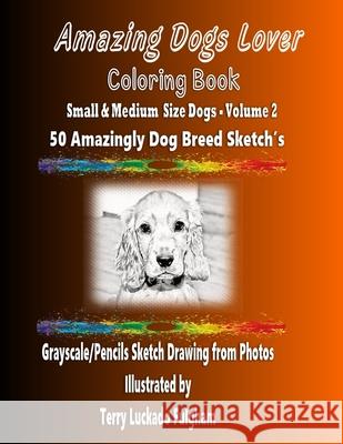 Amazing Dogs Lover Coloring Book Small & Medium Size Dogs Volume 2 Terry Luckado Fulgham 9781655754166 Independently Published