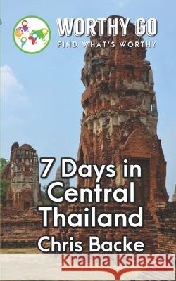 7 Days in Central Thailand Chris Backe 9781655768415 Independently Published