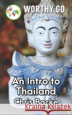 An Intro to Thailand Chris Backe 9781655785702 Independently Published