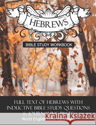 Hebrews Inductive Bible Study Workbook: Full text of Hebrews with inductive bible study questions Daphne Cloverton 9781655788437
