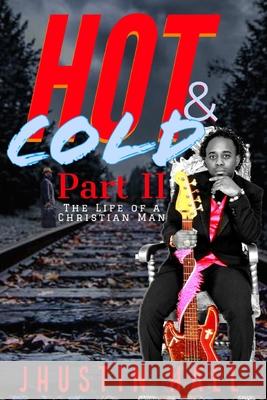 HOT & COLD Part 2: The Life of a Christian Man (Jhustin Hall) Hall, Jhustin 9781655805745 Independently Published