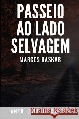 Passeio ao Lado Selvagem: Antologia de contos Marcos Baskar 9781655813665