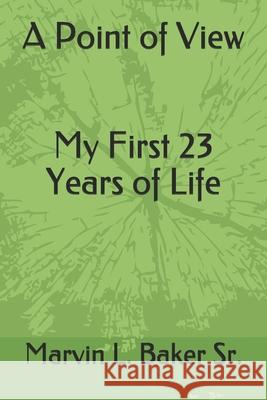 A Point of View My First 23 Years of Life Shirlene Gibson Baker Marvin L. Bake Trisha J. Baker 9781655813740