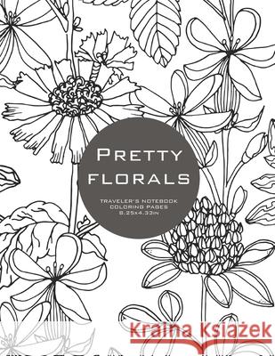 Pretty Florals: Traveler's Notebook Coloring Pages Clare Swindlehurst 9781655875946 Independently Published