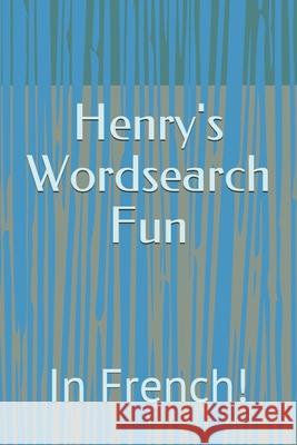 Henry's Wordsearch Fun: In French! Henry Stitchwool 9781655938597 Independently Published