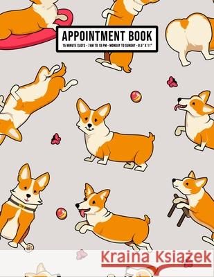 Corgi Appointment Book: Undated Hourly Appointment Book - Weekly 7AM - 10PM with 15 Minute Intervals - Large 8.5 x 11 Apollo a. Appointments 9781655941313 