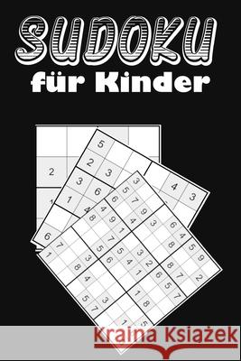 Sudoku für Kinder: Eine Sammlung von 150 Sudoku-Rätseln für Kinder, darunter 4x4-Rätsel, 6x6-Rätsel und 9x9-Rätsel Stockdo, Eric 9781655943720 Independently Published