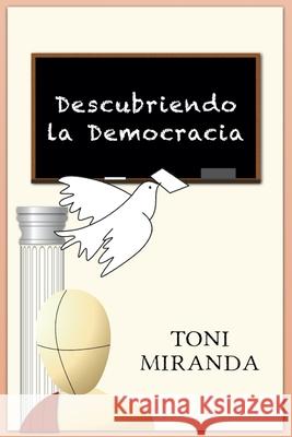 Descubriendo la Democracia Toni Miranda 9781656026002 Independently Published