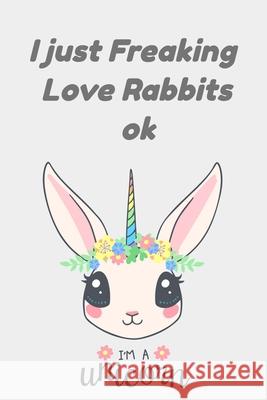 i just freaking love rabbits: rabbit cake, rabbit color, rabbit ears entertainment James Scolt 9781656043368 Independently Published