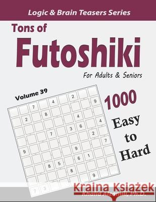 Tons of Futoshiki for Adults & Seniors: 1000 Easy to Hard Puzzles Khalid Alzamili 9781656055866 Independently Published