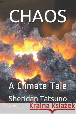 Chaos: A Climate Tale Sheridan Tatsuno 9781656063588 Independently Published