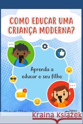 Como Educar Uma Criança Moderna?: Aprenda a educar o seu filho Silveira, Rodrualdo Vartan 9781656126719 Independently Published