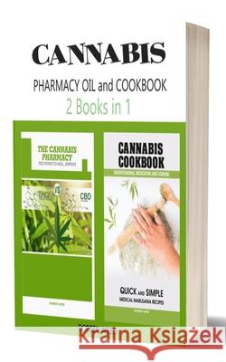 Cannabis (Marijuana) Pharmacy OIL and Cookbook: 2 Books in 1 - Properties, Strains, Medical Usage, THC and CBD - QUICK and SIMPLE Recipes Doreen Weed 9781656138217 Independently Published