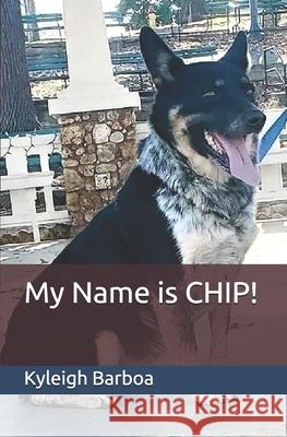 My Name is CHIP! Linda Barboa Kyleigh Barboa 9781656164353 Independently Published