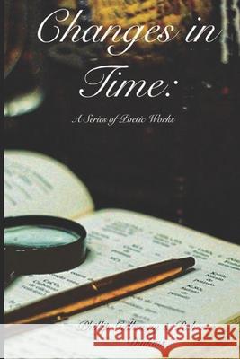 Changes in Time: A Series of Poetic Works Rebecca Dinkins Donna Lewis Phillip Galloway 9781656170972 Independently Published