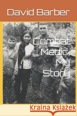 Combat Medic, My Story Jeffrey Barber David L. F. Barber 9781656179852 Independently Published