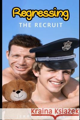 Regressing the Recruit: An ABDL MM Age Play Instalove Steamy Romance Jerry Hastings 9781656180018